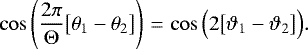 Mathematical equation: \begin{equation*} \cos\left(\frac{2\pi}{\Theta}\big[\theta_1-\theta_2\big]\right)\,{=}\,\cos\Big(2\big[\vartheta_1 - \vartheta_2\big]\Big). \end{equation*}