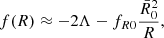 Mathematical equation: $$ \begin{aligned} f(R) \approx -2 \Lambda - f_{R0} \frac{\bar{R}_0^2}{R} , \end{aligned} $$
