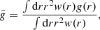 Mathematical equation: $$ \begin{aligned} {\bar{{ g}}} = \frac{\int \mathrm{d} r r^2 { w}(r) { g}(r)}{\int \mathrm{d} r r^2 { w}(r)} , \end{aligned} $$