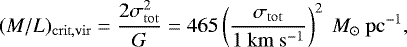 Mathematical equation: \begin{equation*}(M/L)_{\mathrm{crit,vir}}= \frac{2\sigma_{\mathrm{tot}}^{2}}{G} = 465\left(\frac{\sigma_{\mathrm{tot}}}{1~\mathrm{km~s^{-1}}}\right)^{2}~{M}_{\odot}~\mathrm{pc}^{-1}, \end{equation*}