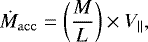 Mathematical equation: \begin{equation*}\dot{M}_{\mathrm{acc}} = \left(\frac{M}{L}\right)\times V_{\|}, \end{equation*}