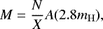 Mathematical equation: \begin{equation*}M=\frac{N}{X}A(2.8m_{\mathrm{H}}), \end{equation*}