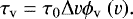 Mathematical equation: \begin{equation*}\tau_{\mathrm{v}}=\tau_{\mathrm{0}}\Delta v \phi_{\mathrm{v}}\ (v). \end{equation*}