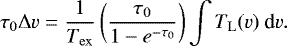 Mathematical equation: \begin{equation*}\centering \tau_{0}\Delta v=\frac{1}{T_{\mathrm{ex}}}\left(\frac{\tau_0}{1-e^{-\tau_0}}\right)\int T_{\mathrm{L}}(v)~\textrm{d}v. \end{equation*}