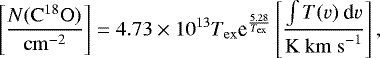 Mathematical equation: \begin{equation*}\left[\frac{N(\mathrm{C}^{18}\mathrm{O})}{\mathrm{cm}^{-2}}\right] = 4.73\times10^{13} T_{\mathrm{ex}} \textrm{e}^{\frac{5.28}{T_{\mathrm{ex}}}} \left[\frac{\int T(v)~\textrm{d}v}{\mathrm{K~km~s}^{-1}}\right], \end{equation*}