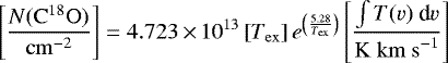 Mathematical equation: \begin{equation*}\left[\frac{N(\mathrm{C^{18}O})}{\mathrm{cm}^{-2}}\right]=4.723\,{\times}\,10^{13}\left[T_{\mathrm{ex}}\right]e^{\left(\frac{5.28}{T_{\mathrm{ex}}}\right)}\left[\frac{\int T(v)~\textrm{d}v}{\mathrm{K~km~s}^{-1}}\right] \end{equation*}