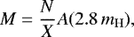 Mathematical equation: \begin{equation*}\centering M=\frac{N}{X}A(2.8\,m_{\mathrm{H}}), \end{equation*}