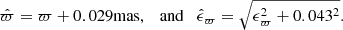 Mathematical equation: $$ \begin{aligned} \hat{\varpi } = \varpi + 0.029 \mathrm{mas} , \quad \mathrm{and} \quad \hat{\epsilon }_\varpi = \sqrt{\epsilon _\varpi ^2 + 0.043^2}. \end{aligned} $$