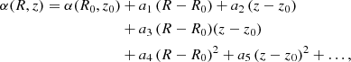Mathematical equation: $$ \begin{aligned} \alpha (R,z) = \alpha (R_0,z_0)&+ a_1\, (R-R_0) + a_2 \, (z-z_0) \nonumber \\&+ a_3\, (R-R_0)(z-z_0) \nonumber \\&+ a_4 \, (R-R_0)^2 + a_5 \, (z-z_0)^2 + \ldots , \end{aligned} $$