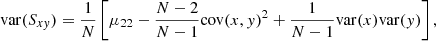 Mathematical equation: $$ \begin{aligned} \mathrm{var} (S_{x{ y}}) = \frac{1}{N} \left[ \mu _{22} - \frac{N-2}{N-1}\mathrm{cov} (x,{ y})^2 + \frac{1}{N-1}\mathrm{var} (x)\mathrm{var} ({ y}) \right] , \end{aligned} $$