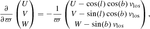 Mathematical equation: $$ \begin{aligned} \frac{\partial }{\partial \varpi } \begin{pmatrix} U \\ V \\ W \end{pmatrix} = - \frac{1}{\varpi } \begin{pmatrix} U - \cos (l) \cos (b) \, { v}_\mathrm{los} \\ V - \sin (l) \cos (b) \, { v}_\mathrm{los} \\ W - \sin (b) \, { v}_\mathrm{los} \qquad \; \end{pmatrix} , \end{aligned} $$