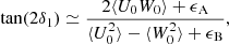 Mathematical equation: $$ \begin{aligned} \tan (2 \delta _1) \simeq \frac{2\langle U_0 W_0 \rangle + \epsilon _\mathrm{A} }{\langle U^2_0 \rangle - \langle W^2_0 \rangle + \epsilon _\mathrm{B} } , \end{aligned} $$