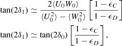 Mathematical equation: $$ \begin{aligned} \begin{aligned} \tan (2 \delta _1)&\simeq \frac{2\langle U_0 W_0 \rangle }{\langle U^2_0 \rangle - \langle W^2_0 \rangle } \left[ \frac{1-\epsilon _{C}}{1 - \epsilon _{D}} \right] \\ \tan (2 \delta _1)&\simeq \tan (2 \delta _0) \left[ \frac{1-\epsilon _{C}}{1 - \epsilon _{D}} \right] , \end{aligned} \end{aligned} $$