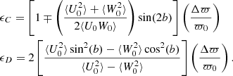Mathematical equation: $$ \begin{aligned} \begin{aligned}&\epsilon _{C} = \left[1 \mp \left( \frac{\langle U^2_0 \rangle + \langle W^2_0 \rangle }{2\langle U_0 W_0 \rangle } \right) \sin (2b)\right] \left(\frac{\Delta \varpi }{\varpi _0}\right) \\&\epsilon _{D} = 2 \left[ \frac{\langle U_0^2 \rangle \sin ^2(b) - \langle W_0^2 \rangle \cos ^2(b)}{\langle U^2_0 \rangle - \langle W^2_0 \rangle } \right] \left(\frac{\Delta \varpi }{\varpi _0}\right) . \end{aligned} \end{aligned} $$