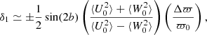 Mathematical equation: $$ \begin{aligned} \delta _1 \simeq \pm \frac{1}{2} \sin (2b) \left( \frac{\langle U^2_0 \rangle + \langle W^2_0 \rangle }{\langle U^2_0 \rangle - \langle W^2_0 \rangle } \right) \left(\frac{\Delta \varpi }{\varpi _0} \right) , \end{aligned} $$