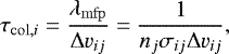 Mathematical equation: \begin{equation*}\tau_{\mathrm{col},i} = \frac{\lambda_{\mathrm{mfp}}}{\Delta v_{ij}} = \frac{1}{n_j \sigma_{ij} \Delta v_{ij}}, \end{equation*}