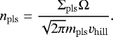 Mathematical equation: \begin{equation*} n_{\mathrm{pls}} = \frac{\Sigma_{\mathrm{pls}} \Omega}{\sqrt{2\pi}m_{\mathrm{pls}}v_{\mathrm{hill}}}. \end{equation*}