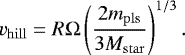 Mathematical equation: \begin{equation*} v_{\mathrm{hill}} = R \Omega\left(\frac{2m_{\mathrm{pls}}}{3M_{\mathrm{star}}}\right)^{1/3}. \end{equation*}