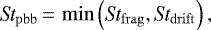 Mathematical equation: \begin{equation*} \textit{St}_{\mathrm{pbb}}\,{=}\,\min\left(\textit{St}_{\mathrm{frag}},\textit{St}_{\mathrm{drift}}\right), \end{equation*}