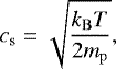 Mathematical equation: \begin{equation*} c_{\mathrm{s}} = \sqrt{\frac{k_{\mathrm{B}} T}{2 m_{\mathrm{p}}}}, \end{equation*}