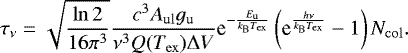 Mathematical equation: \begin{equation*}\tau_{\nu} = \sqrt{\frac{\ln 2}{16 \pi^3}} \frac{c^3 A_{\mathrm{ul}} g_{\mathrm{u}} }{\nu^3 Q({T_{\mathrm{ex}}}) \Delta V} \textrm{e}^{- \frac{E_{\mathrm{u}}}{k_{\mathrm{B}} {T_{\mathrm{ex}}}}} \left( \textrm{e}^{ \frac{h \nu}{k_{\mathrm{B}} {T_{\mathrm{ex}}}} } -1 \right) N_{\mathrm{col}}. \end{equation*}