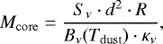 Mathematical equation: \begin{equation*} M_{\mathrm{core}} = \frac{S_{\nu} \cdot d^2 \cdot R}{B_{\nu}(T_{\mathrm{dust}}) \cdot \kappa_{\nu}},\end{equation*}