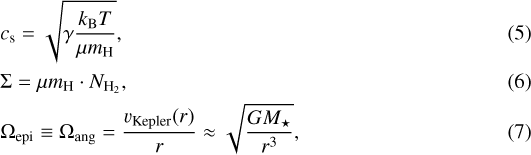 Mathematical equation: \begin{align*} &c_{\textrm{s}} = \sqrt{\gamma \frac{k_{\mathrm{B}}T}{\mu m_{\mathrm{H}}}}, \\ &\Sigma = \mu m_{\mathrm{H}} \cdot N_{\mathrm{H}_2}, \\ &\Omega_{\mathrm{epi}} \equiv \Omega_{\mathrm{ang}} = \frac{v_{\mathrm{Kepler}}(r)}{r} \approx \sqrt{\frac{GM_{\star}}{r^3}},\end{align*}
