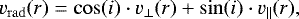 Mathematical equation: \begin{equation*} v_{\mathrm{rad}}(r) = \cos(i) \cdot v_{\perp}(r) + \sin(i) \cdot v_{\parallel}(r), \end{equation*}