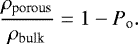 Mathematical equation: \begin{equation*} \frac{\rho_{\textrm{porous}}}{\rho_{\textrm{bulk}}}= 1 - P_{\textrm{o}}. \end{equation*}