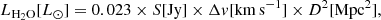 Mathematical equation: $$ \begin{aligned} L_{\rm H_2O}[L_{\odot }] = 0.023 \times S [\mathrm{Jy}] \times \Delta { v} [\mathrm{km\,s^{-1}}] \times D^2 [\mathrm{Mpc^2}], \end{aligned} $$