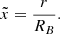 Mathematical equation: $$ \begin{aligned}&\tilde{x} = \frac{r}{{R_B}}. \end{aligned} $$