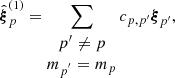 Mathematical equation: $$ \begin{aligned}&\hat{\boldsymbol{\xi }}_p^{(1)} =\sum _{\begin{matrix} p^{\prime }\ne p \\ m_{p^{^{\prime }}}=m_p \end{matrix}} c_{p,p^{\prime }} {\boldsymbol{\xi }}_{p^{\prime }}, \end{aligned} $$