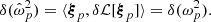 Mathematical equation: $$ \begin{aligned} \delta (\hat{\omega }_p^2) = \langle {\boldsymbol{\xi }}_p, {\delta {\mathcal{L} }} [{\boldsymbol{\xi }}_p] \rangle = \delta (\omega _p^2). \end{aligned} $$