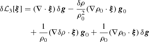 Mathematical equation: $$ \begin{aligned} \delta {\mathcal{L} }_3[{\boldsymbol{\xi }}]&= (\nabla \cdot {\boldsymbol{\xi }}) \,\delta {\boldsymbol{g}} - \frac{\delta \rho }{\rho _0^2} (\nabla \rho _0 \cdot {\boldsymbol{\xi }}) \,{\boldsymbol{g}}_0 \nonumber \\&\quad + \frac{1}{\rho _0} (\nabla \delta \rho \cdot {\boldsymbol{\xi }}) \,{\boldsymbol{g}}_0 + \frac{1}{\rho _0} (\nabla \rho _0 \cdot {\boldsymbol{\xi }}) \,\delta {\boldsymbol{g}} \end{aligned} $$