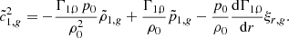 Mathematical equation: $$ \begin{aligned}&\tilde{c}^2_{1,{g}} = -\frac{\Gamma _{1,0} \,p_0}{\rho _0^2} \tilde{\rho }_{1,{g}} + \frac{\Gamma _{1,0}}{\rho _0} \tilde{p}_{1,{g}} - \frac{p_0}{\rho _0} \frac{\mathrm{d}\Gamma _{1,0}}{\mathrm{d}r} \xi _{r,{g}}. \end{aligned} $$