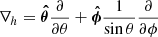 Mathematical equation: $ \nabla_h= \boldsymbol{\hat{\theta}} \frac{\partial}{\partial \theta} + \boldsymbol{\hat{\phi}} \frac{1}{\sin\theta} \frac{\partial}{\partial \phi} $