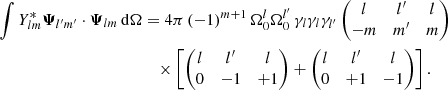 Mathematical equation: $$ \begin{aligned} \int Y_{lm}^* {\boldsymbol{\Psi }}_{l^{\prime }m^{\prime }} \cdot {\boldsymbol{\Psi }}_{lm} \,{\mathrm{d} }{\Omega }&= {4\pi \,(-1)^{m+1} \,\Omega _0^l \Omega _0^{l^{\prime }} \, \gamma _l \gamma _l \gamma _{l^{\prime }}} \begin{pmatrix} l&l^{\prime }&l \\ -m&m^{\prime }&m \end{pmatrix} \nonumber \\&\quad \times \left[ \begin{pmatrix} l&l^{\prime }&l \\ 0&-1&+1 \end{pmatrix} + \begin{pmatrix} l&l^{\prime }&l \\ 0&+1&-1 \end{pmatrix} \right]. \end{aligned} $$