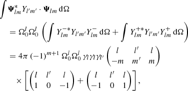 Mathematical equation: $$ \begin{aligned} \int&{\boldsymbol{\Psi }}_{lm}^* Y_{l^{\prime }m^{\prime }} \cdot {\boldsymbol{\Psi }}_{lm} \,{\mathrm{d} }{\Omega } \nonumber \\&= {\Omega _0^l\Omega _0^l} \, \left(\int Y_{lm}^{-*} Y_{l^{\prime }m^{\prime }} Y_{lm}^- \,{\mathrm{d} }{\Omega } + \int Y_{lm}^{+*} Y_{l^{\prime }m^{\prime }} Y_{lm}^+ \,{\mathrm{d} }{\Omega } \right) \nonumber \\&= {4\pi \,(-1)^{m+1} \,\Omega _0^l \Omega _0^{l} \, \gamma _l \gamma _l \gamma _{l^{\prime }}} \begin{pmatrix} l&l^{\prime }&l \\ -m&m^{\prime }&m \end{pmatrix}\nonumber \\&\quad \times \left[ \begin{pmatrix} l&l^{\prime }&l \\ 1&0&-1 \end{pmatrix} + \begin{pmatrix} l&l^{\prime }&l \\ -1&0&1 \end{pmatrix} \right], \end{aligned} $$