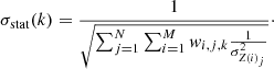 Mathematical equation: $$ \begin{aligned} \sigma _\mathrm{stat} (k) = {\frac{1}{\sqrt{\sum _{j=1}^N\sum _{i=1}^M{ w}_{i,j,k}{\frac{1}{\sigma ^2_{Z(i)_j}}}}}}\cdot \end{aligned} $$