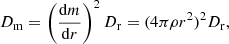 Mathematical equation: $$ \begin{aligned} D_{\mathrm{m} }=\left(\frac{\mathrm{d}m}{\mathrm{d}r}\right)^2 D_{\mathrm{r} }=(4\pi \rho r^2)^2D_{\mathrm{r} }, \end{aligned} $$
