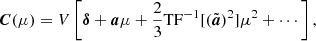 Mathematical equation: $$ \begin{aligned} \boldsymbol{C}(\mu ) = V \left[\boldsymbol{\delta } + \boldsymbol{a} \mu + \frac{2}{3} \mathrm{TF}^{-1}[(\tilde{\boldsymbol{a}})^2] \mu ^2 + \cdots \right], \end{aligned} $$