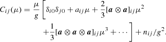 Mathematical equation: $$ \begin{aligned} C_{ij}(\mu )&= \frac{\mu }{g} \left[\delta _{i0} \delta _{j0} + a_{ij} \mu + \frac{2}{3} [\boldsymbol{a} \otimes \boldsymbol{a}]_{ij} \mu ^2 \right.\nonumber \\&\qquad \quad \left.+ \frac{1}{3}[\boldsymbol{a}\otimes \boldsymbol{a} \otimes \boldsymbol{a}]_{ij} \mu ^3 + \cdots \right] + n_{ij}/g^2. \end{aligned} $$