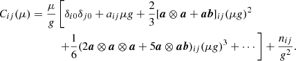 Mathematical equation: $$ \begin{aligned} C_{ij}(\mu )&= \frac{\mu }{g} \left[\delta _{i0}\delta _{j0} + a_{ij} \mu g + \frac{2}{3} [\boldsymbol{a} \otimes \boldsymbol{a} + \boldsymbol{ab}]_{ij} (\mu g)^2 \right. \nonumber \\&\qquad \quad \left.+ \frac{1}{6}(2 \boldsymbol{a}\otimes \boldsymbol{a} \otimes \boldsymbol{a} + 5 \boldsymbol{a} \otimes \boldsymbol{ab})_{ij} (\mu g)^3 + \cdots \right] + \frac{n_{ij}}{g^2} . \end{aligned} $$