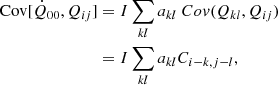 Mathematical equation: $$ \begin{aligned} \mathrm{Cov}[{\dot{Q}_{00}}, Q_{ij}]&= I \sum _{kl} a_{kl} \ Cov(Q_{kl}, Q_{ij}) \nonumber \\&= I \sum _{kl} a_{kl} C_{i-k, j-l}, \end{aligned} $$