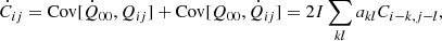 Mathematical equation: $$ \begin{aligned} {\dot{C}}_{ij} = \mathrm{Cov}[{\dot{Q}_{00}}, Q_{ij}] + \mathrm{Cov}[Q_{00}, {\dot{Q}_{ij}}] = 2 I \sum _{kl} a_{kl} C_{i-k, j-l}, \end{aligned} $$