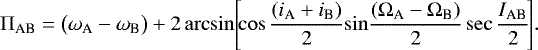 Mathematical equation: \begin{equation*} \Pi_{\textrm{AB}} = \big(\omega_{\textrm{A}} - \omega_{\textrm{B}} \big) + 2 \arcsin \!\Bigg[\!\!\cos \frac{(i_{\textrm{A}} + i_{\textrm{B}})}{2} \!\sin \!\frac{(\Omega_{\textrm{A}} - \Omega_{\textrm{B}})}{2} \sec \frac{I_{\textrm{AB}}}{2} \!\Bigg].\end{equation*}