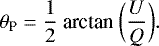 Mathematical equation: \begin{equation*} \theta_{\textrm{P}} = \frac{1}{2}~\textrm{arctan}~\biggl(\frac{U}{Q}\biggl).\end{equation*}
