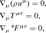 Mathematical equation: $$ \begin{aligned}&\nabla _{\mu } (\rho u^{\mu }) = 0, \nonumber \\&\nabla _{\mu } T^{{\mu \nu }} = 0, \nonumber \\&\nabla _{\mu }\, ^{*}\!F^{\mu \nu } = 0, \end{aligned} $$