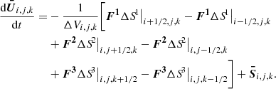 Mathematical equation: $$ \begin{aligned} \frac{\mathrm{d}\boldsymbol{\bar{U}}_{i,j,k}}{\mathrm{d}t} =&- \frac{1}{\Delta V_{i,j,k}} \Biggl [\boldsymbol{F^{1}}\Delta {S\!}^{1}\bigr |_{i+1/2,j,k} - \boldsymbol{F^{1}}\Delta {S\!}^{1}\bigr |_{i-1/2,j,k} \nonumber \\& +\boldsymbol{F^{2}}\Delta {S\!}^{2}\bigr |_{i,j+1/2,k} - \boldsymbol{F^{2}}\Delta {S\!}^{2}\bigr |_{i,j-1/2,k} \nonumber \\& +\boldsymbol{F^{3}}\Delta {S\!}^{3}\bigr |_{i,j,k+1/2} - \boldsymbol{F^{3}}\Delta {S\!}^{3}\bigr |_{i,j,k-1/2} \Biggr ]+ \boldsymbol{\bar{S}}_{i,j,k} . \end{aligned} $$