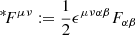 Mathematical equation: $ ^{*}\!F^{\mu\nu} := \frac{1}{2}\epsilon^{\mu\nu\alpha\beta}F_{\alpha\beta} $